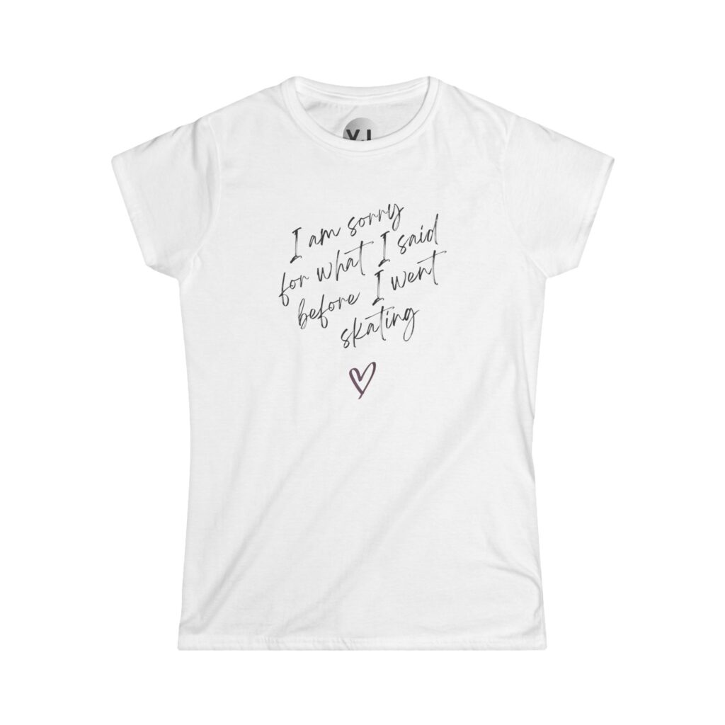 I'm sorry for what I said before I went skating <3 Rollerskating shirt for skate therapy