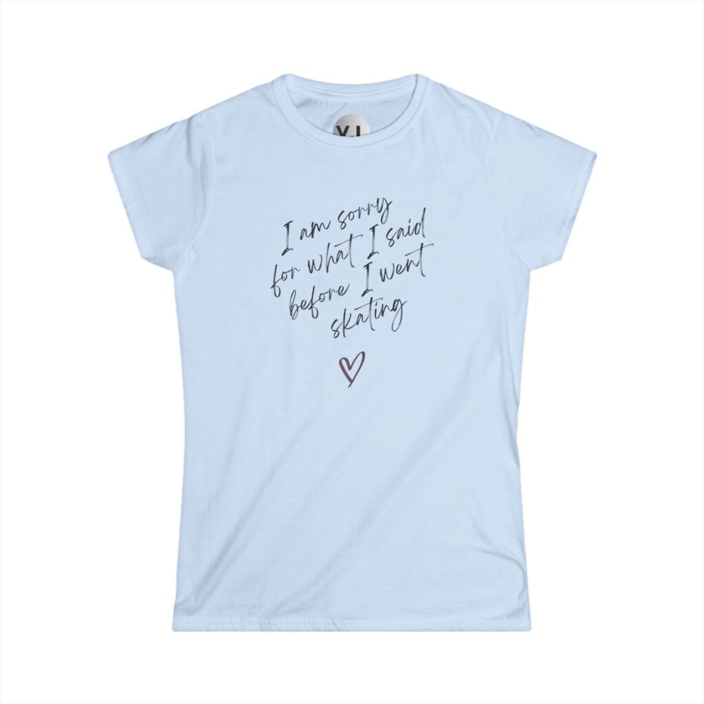I'm sorry for what I said before I went skating <3 Rollerskating shirt for skate therapy